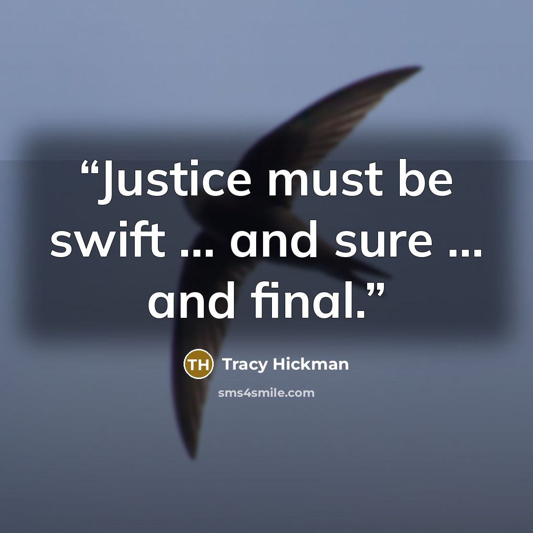 “Justice must be swift … and sure … and final.” quote by Tracy Hickman