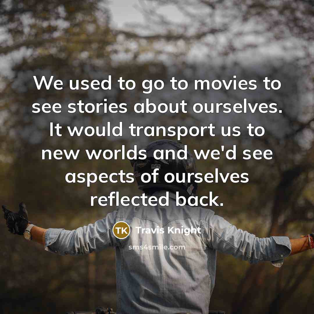 “We used to go to movies to see stories about…” quote by Travis Knight