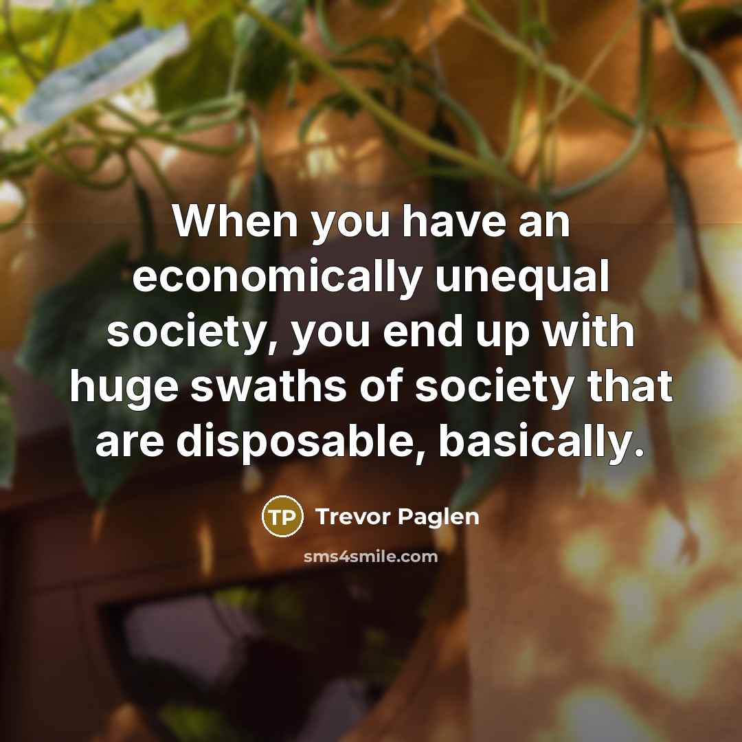 “When you have an economically unequal society, you end up…” quote by Trevor Paglen