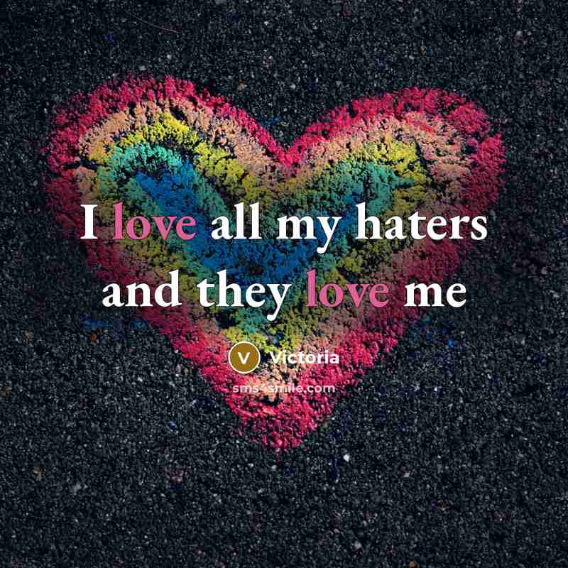 “I love all my haters and they love me…” quote by Victoria