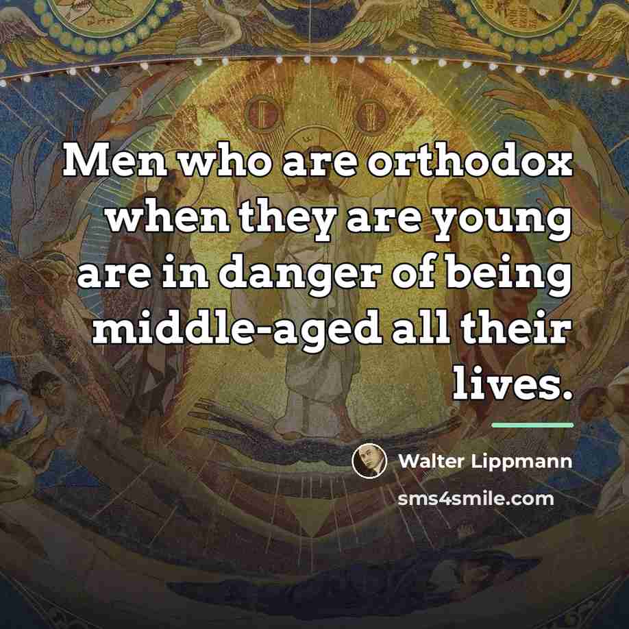 “Men who are orthodox when they are young are in…” quote by Walter Lippmann