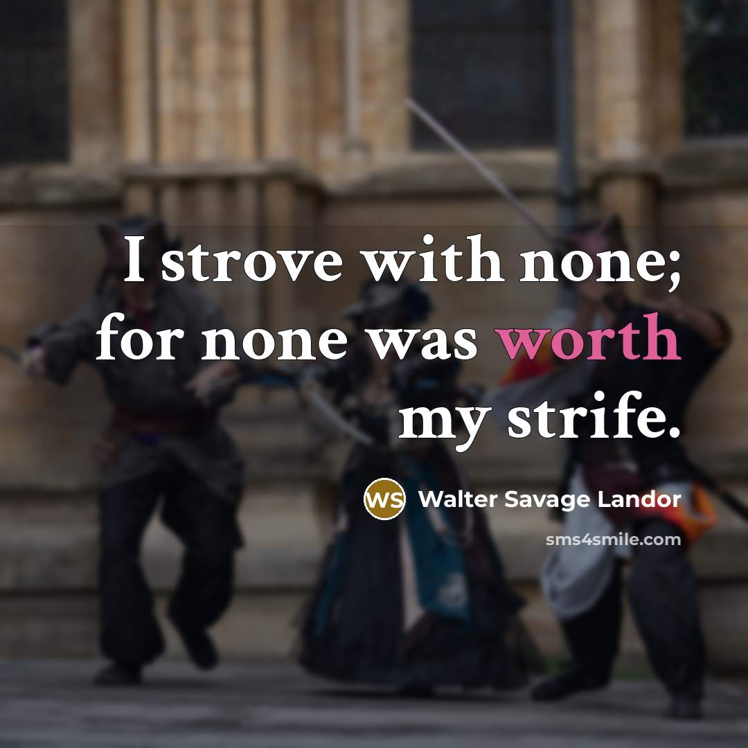 “I strove with none; for none was worth my strife.…” quote by Walter Savage Landor