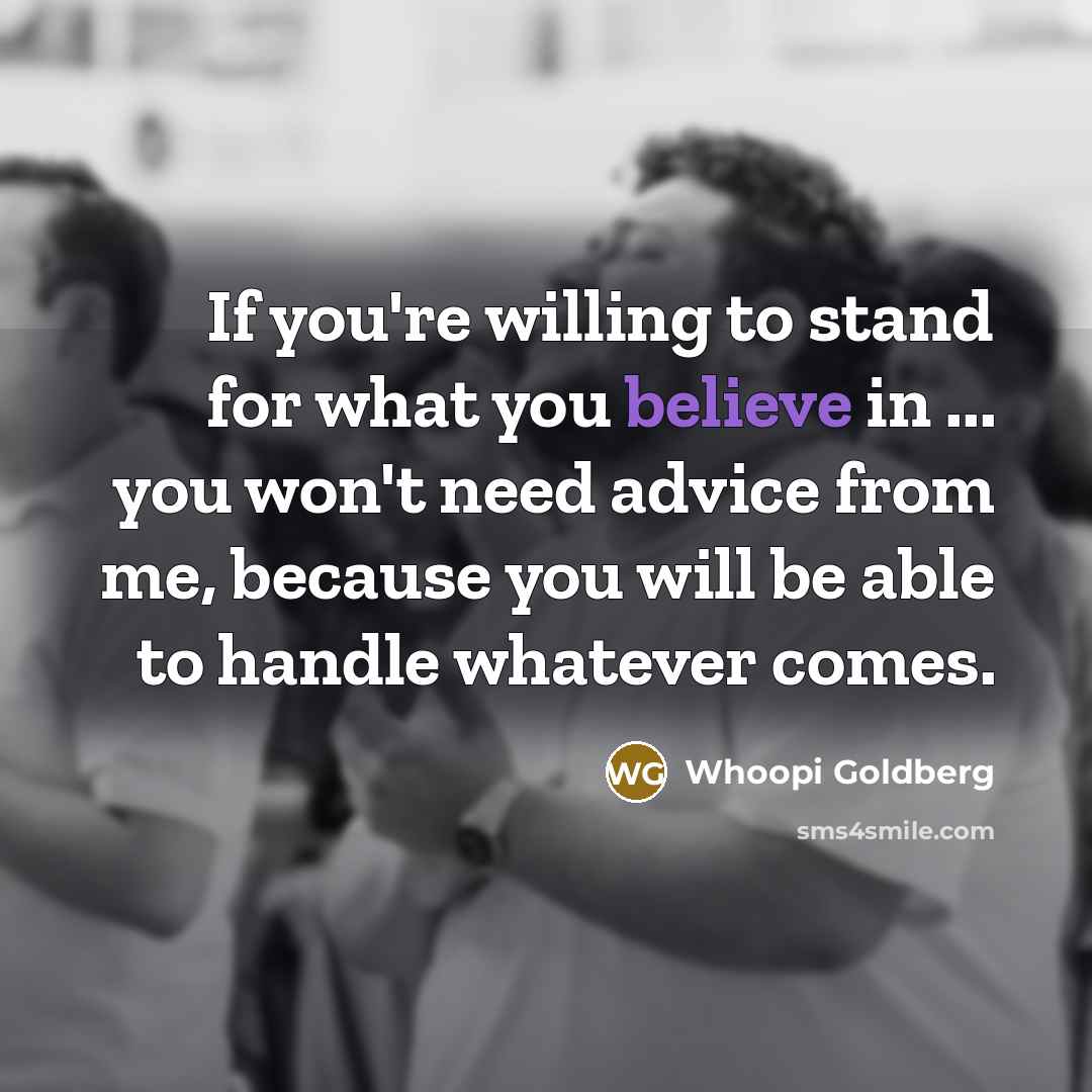 “If you're willing to stand for what you believe in…” quote by Whoopi Goldberg