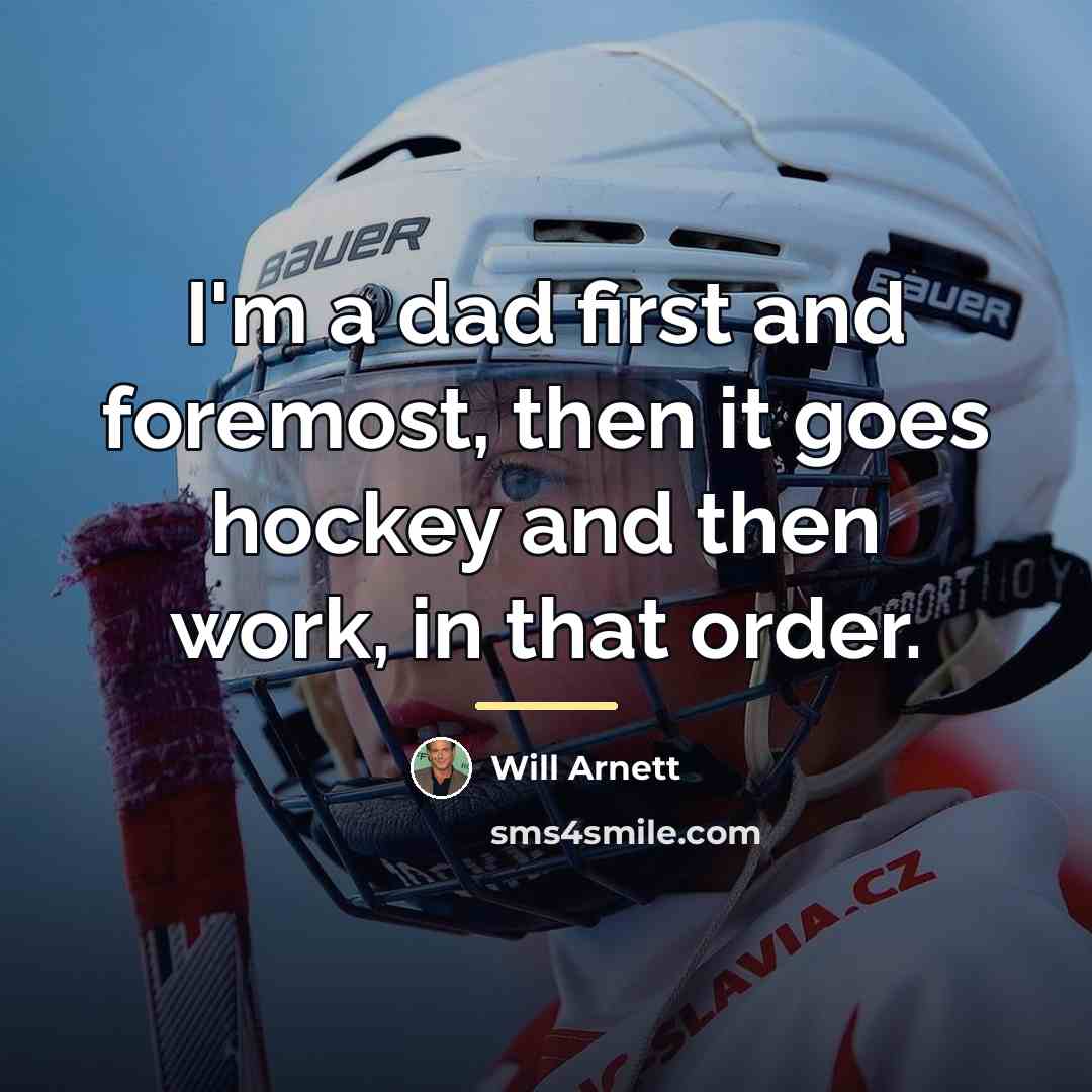 “I'm a dad first and foremost, then it goes hockey…” quote by Will Arnett