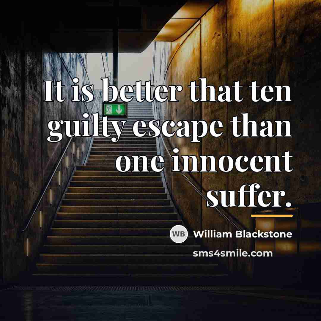 “It is better that ten guilty escape than one innocent…” quote by William Blackstone
