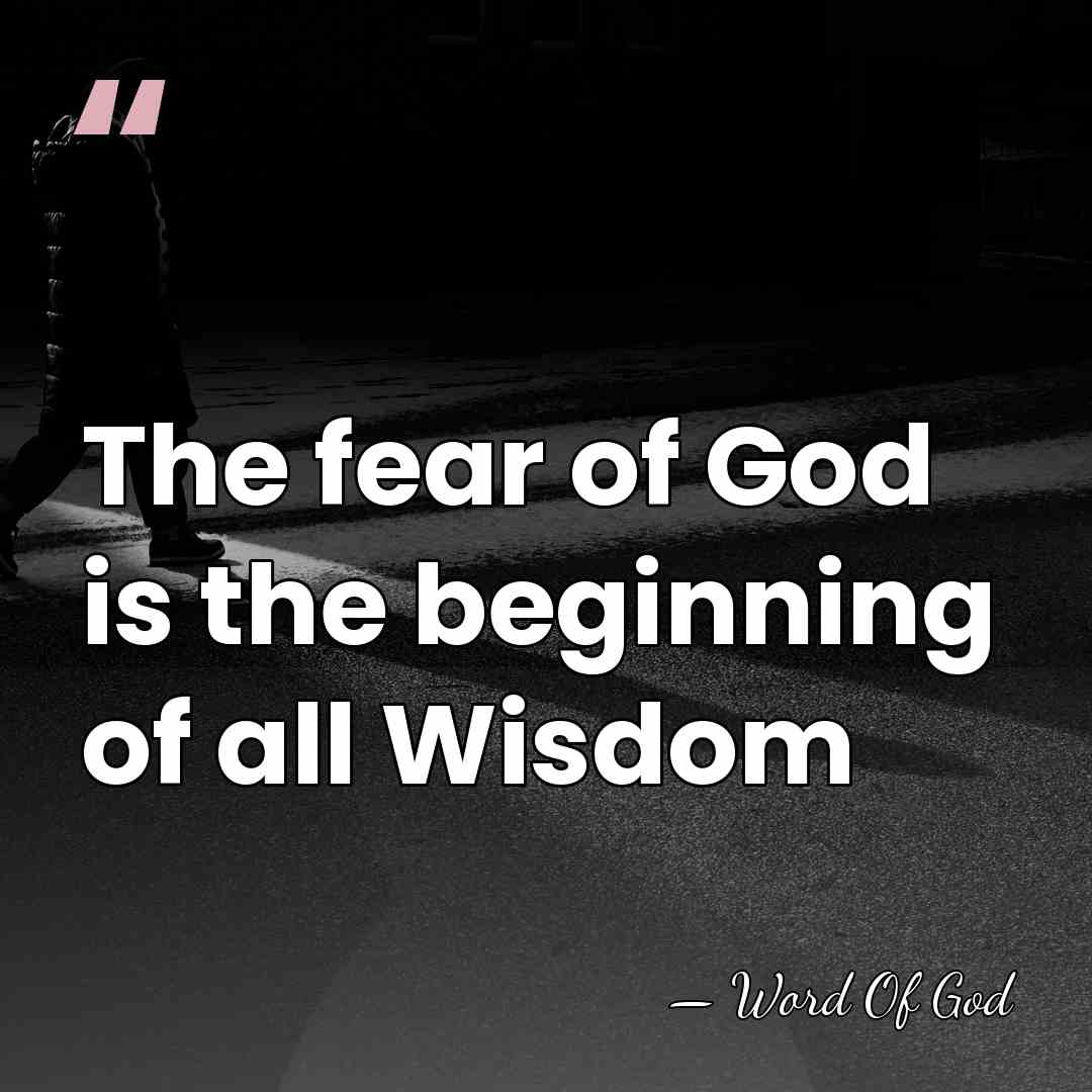 The fear of God is the beginning of all Wisdom - Word Of God