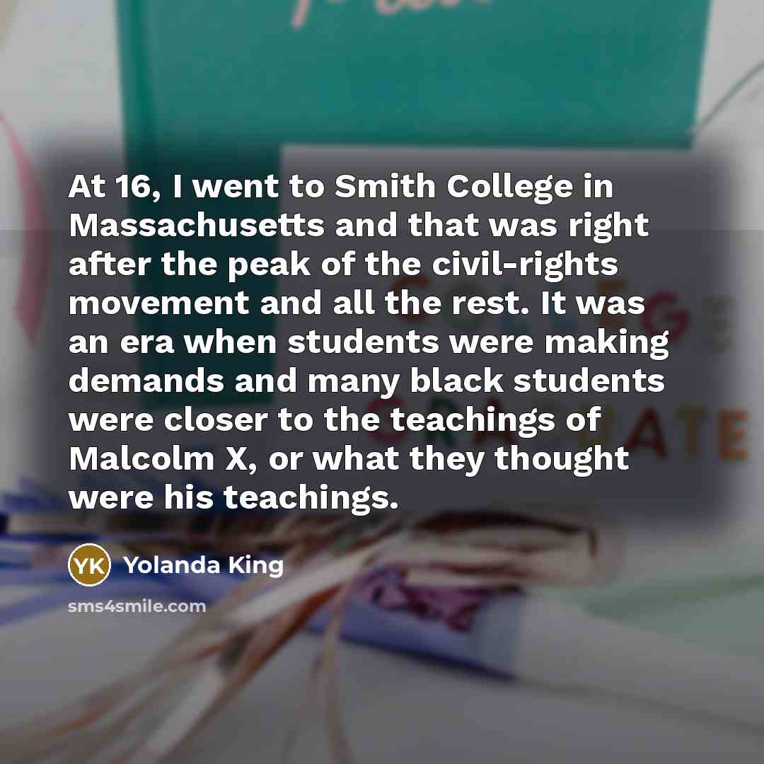 “At 16, I went to Smith College in Massachusetts and…” quote by Yolanda King
