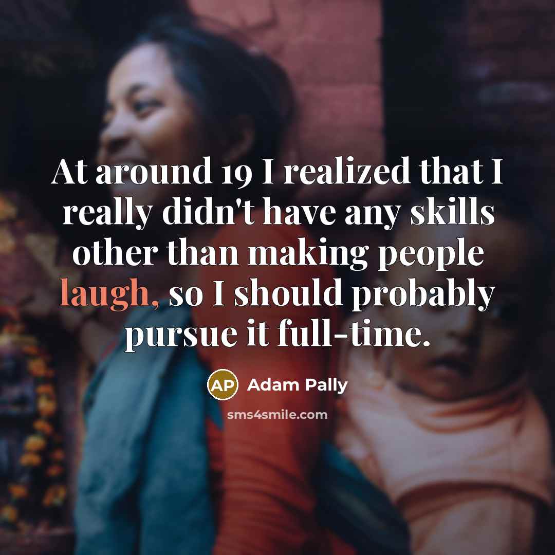 “At around 19 I realized that I really didn't have…” quote by Adam Pally