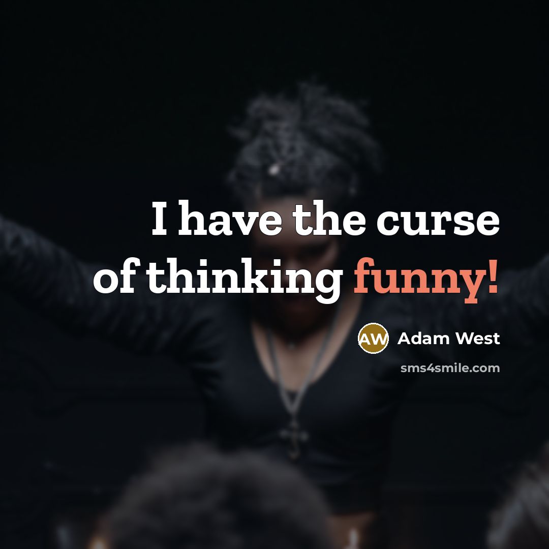 “I have the curse of thinking funny!” quote by Adam West