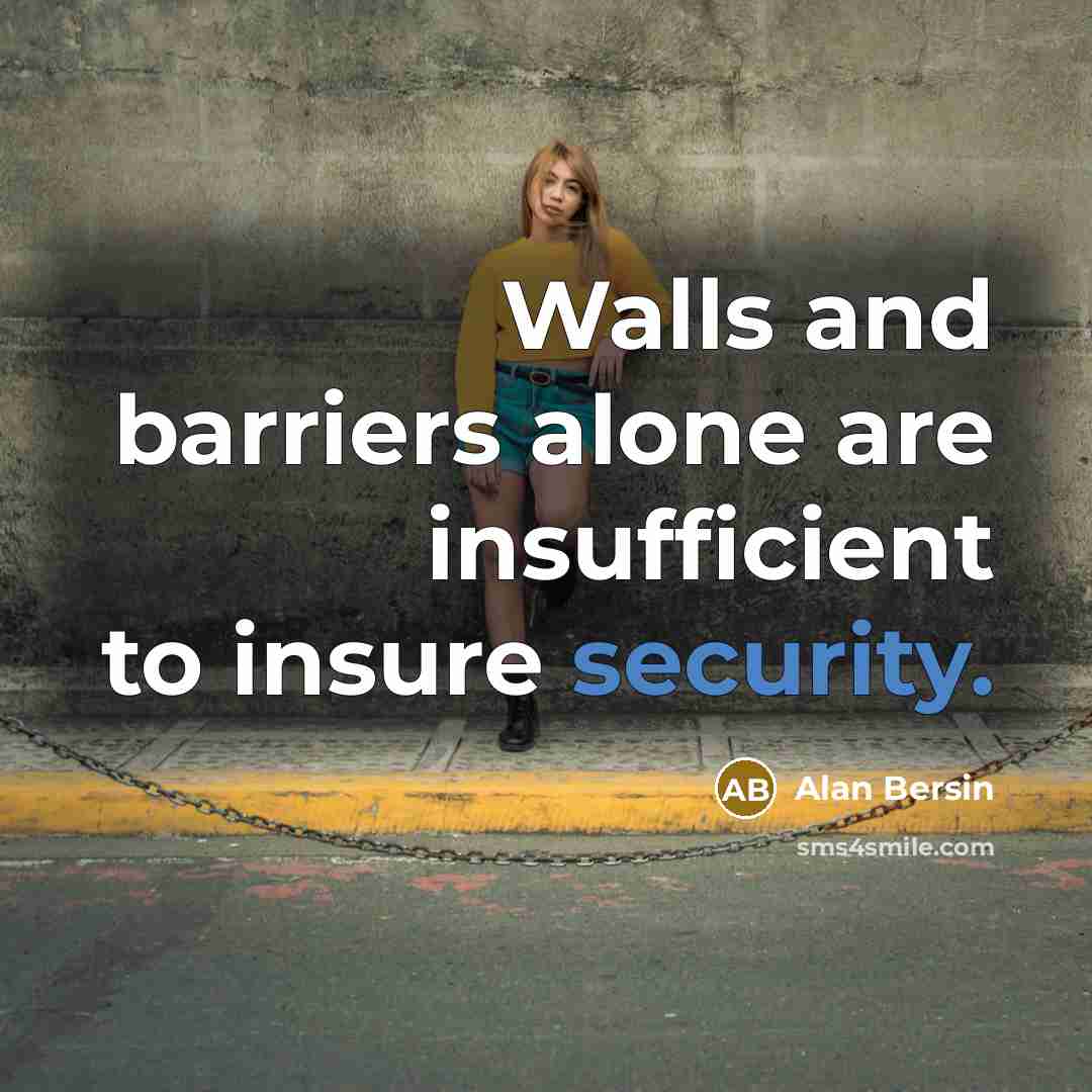 “Walls and barriers alone are insufficient to insure security.…” quote by Alan Bersin