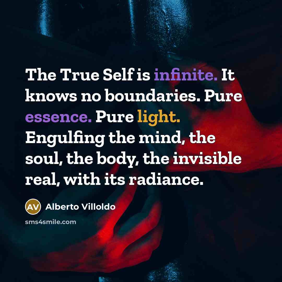 “The True Self is infinite. It knows no boundaries. Pure…” quote by Alberto Villoldo