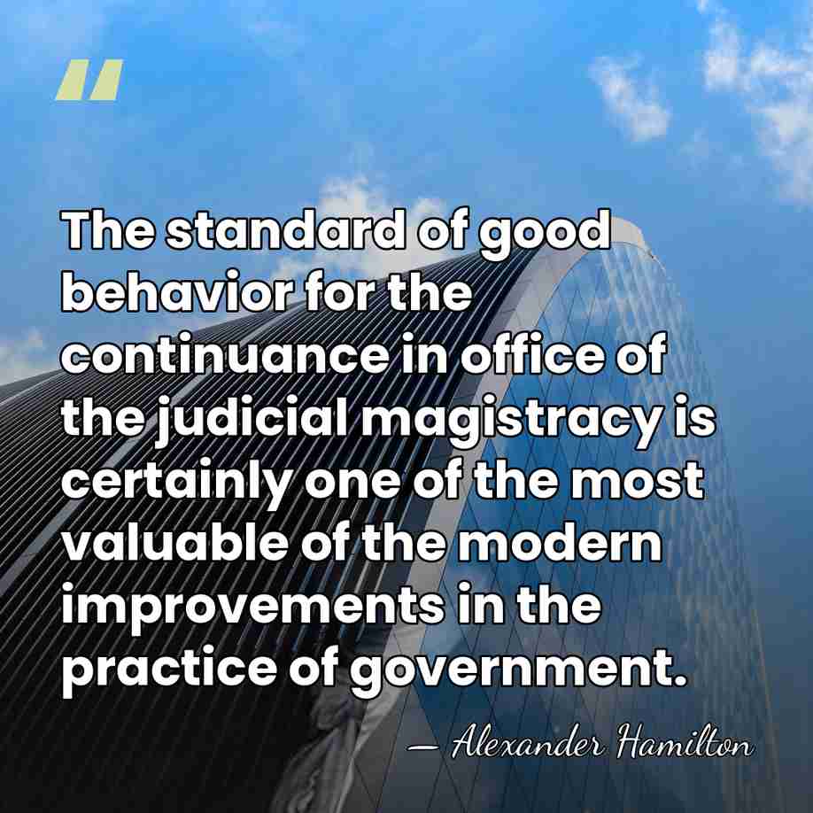 The standard of good behavior for the continuance in office of the&hellip; - Alexander Hamilton
