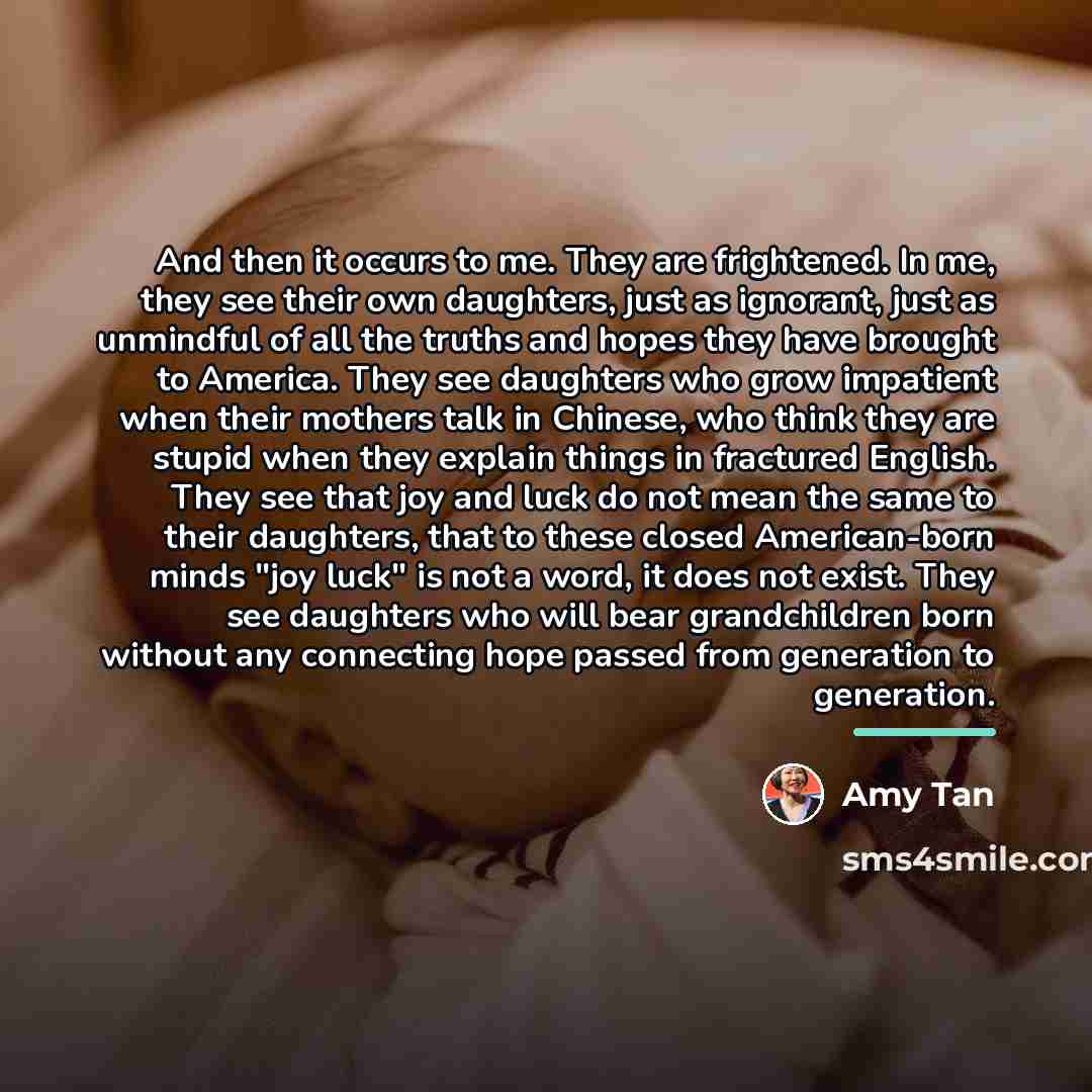 “And then it occurs to me. They are frightened. In…” quote by Amy Tan
