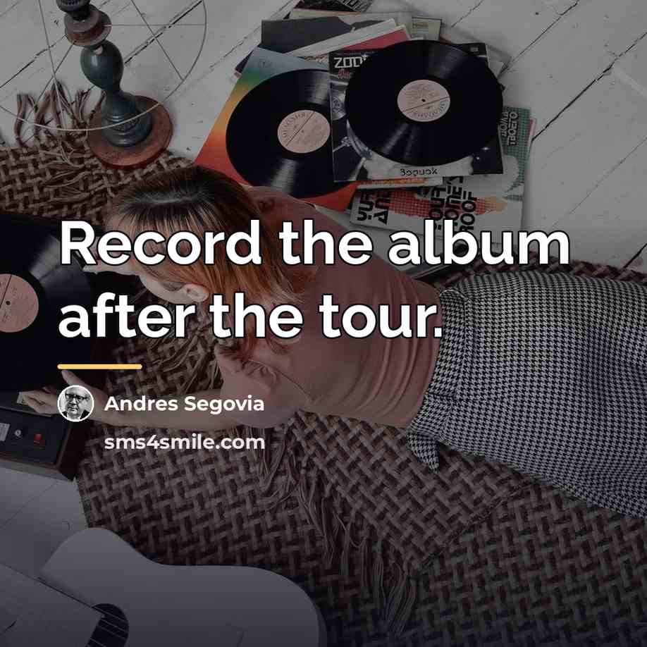 “Record the album after the tour.…” quote by Andres Segovia