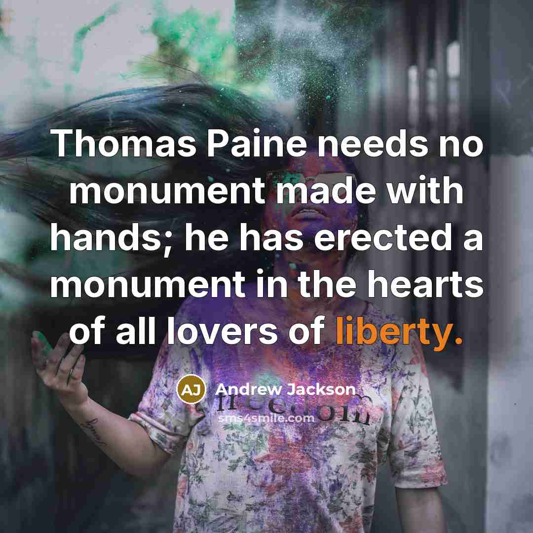 “Thomas Paine needs no monument made with hands; he has…” quote by Andrew Jackson