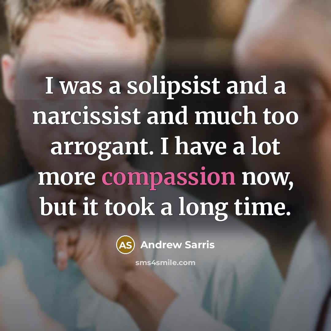 “I was a solipsist and a narcissist and much too…” quote by Andrew Sarris