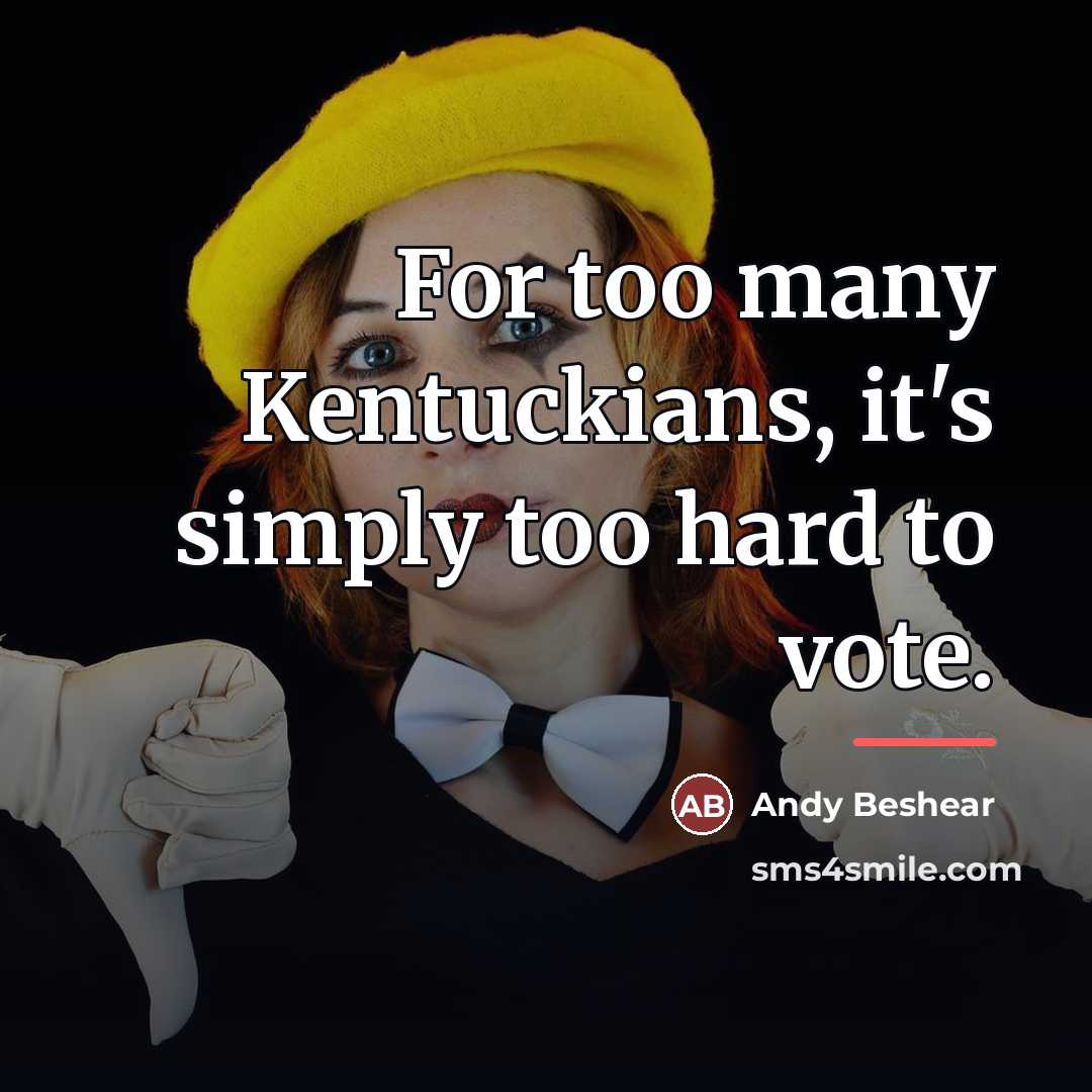 “For too many Kentuckians, it's simply too hard to vote.…” quote by Andy Beshear