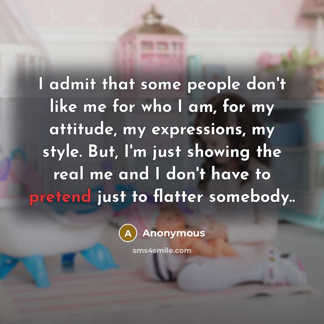 “I admit that some people don't like me for who…” quote by Anonymous