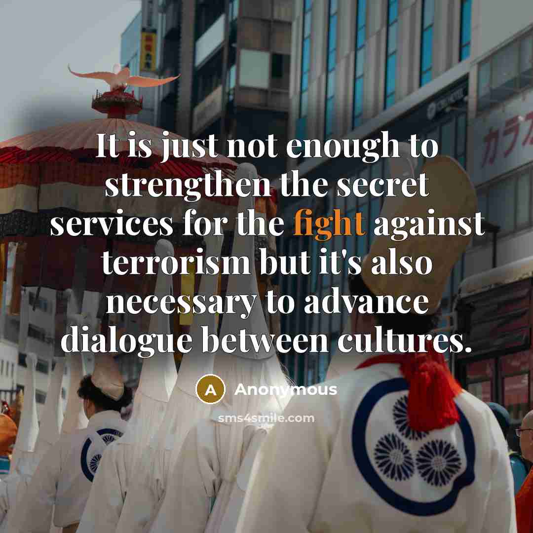 “It is just not enough to strengthen the secret services…” quote by Anonymous