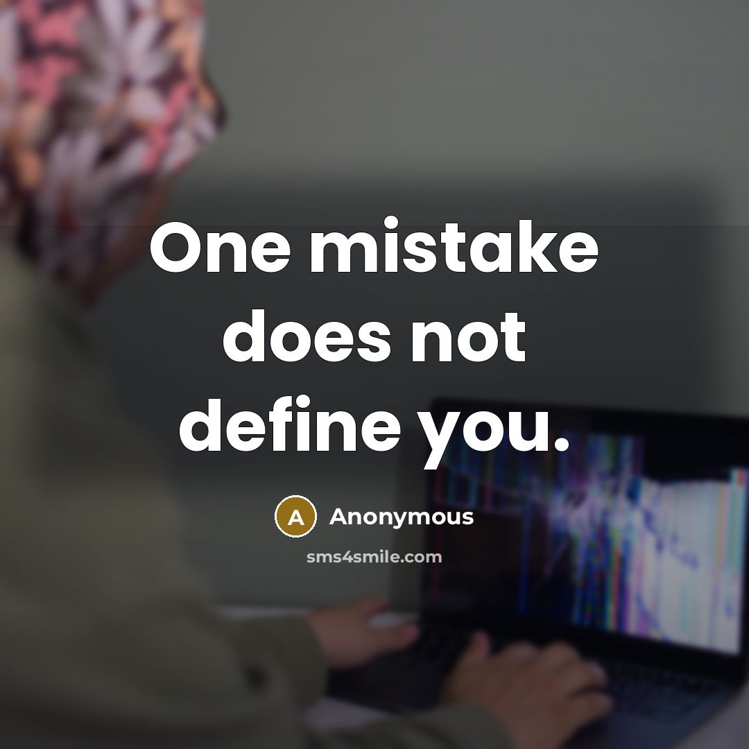 “One mistake does not define you.” quote by Anonymous