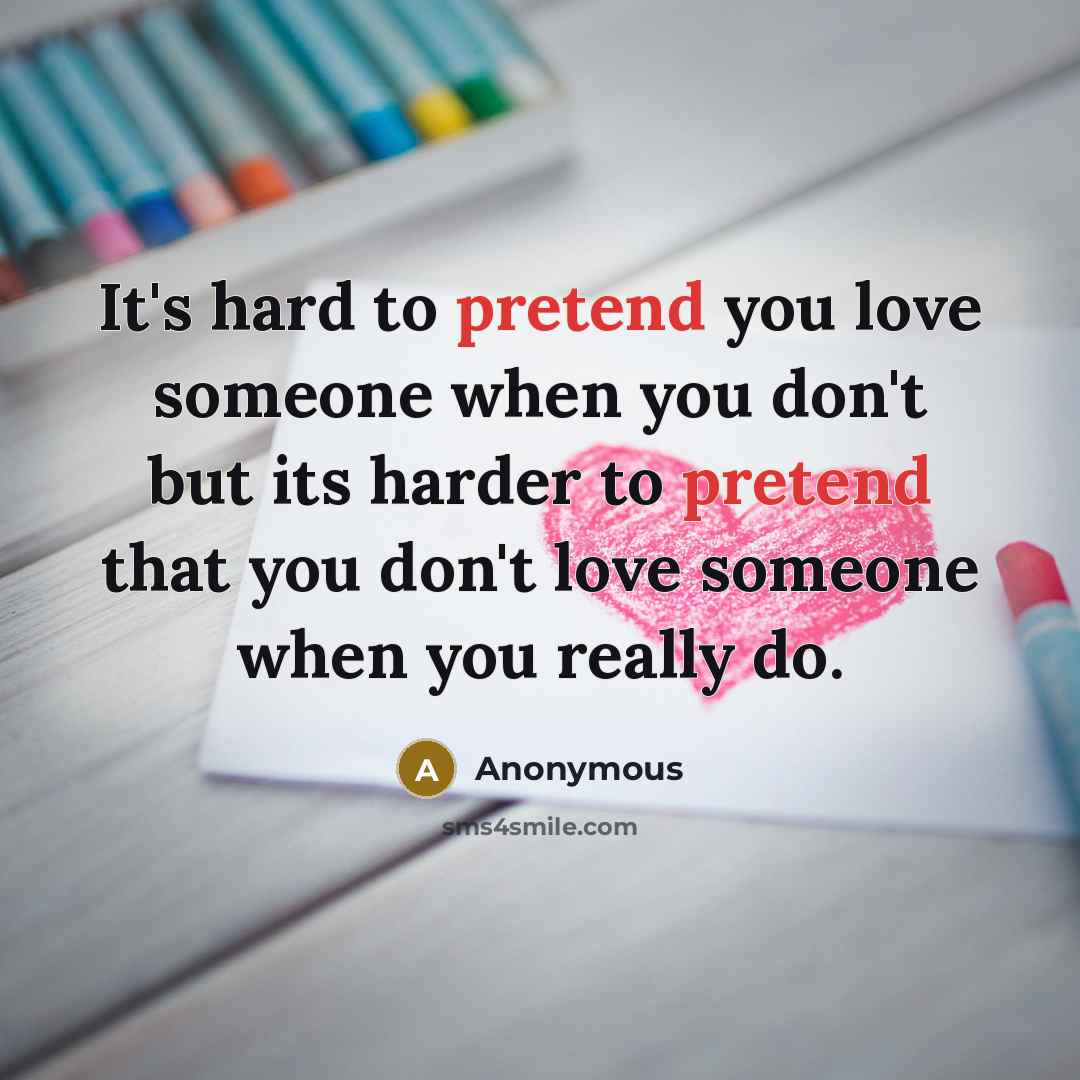 “It's hard to pretend you love someone when you don't…” quote by Anonymous