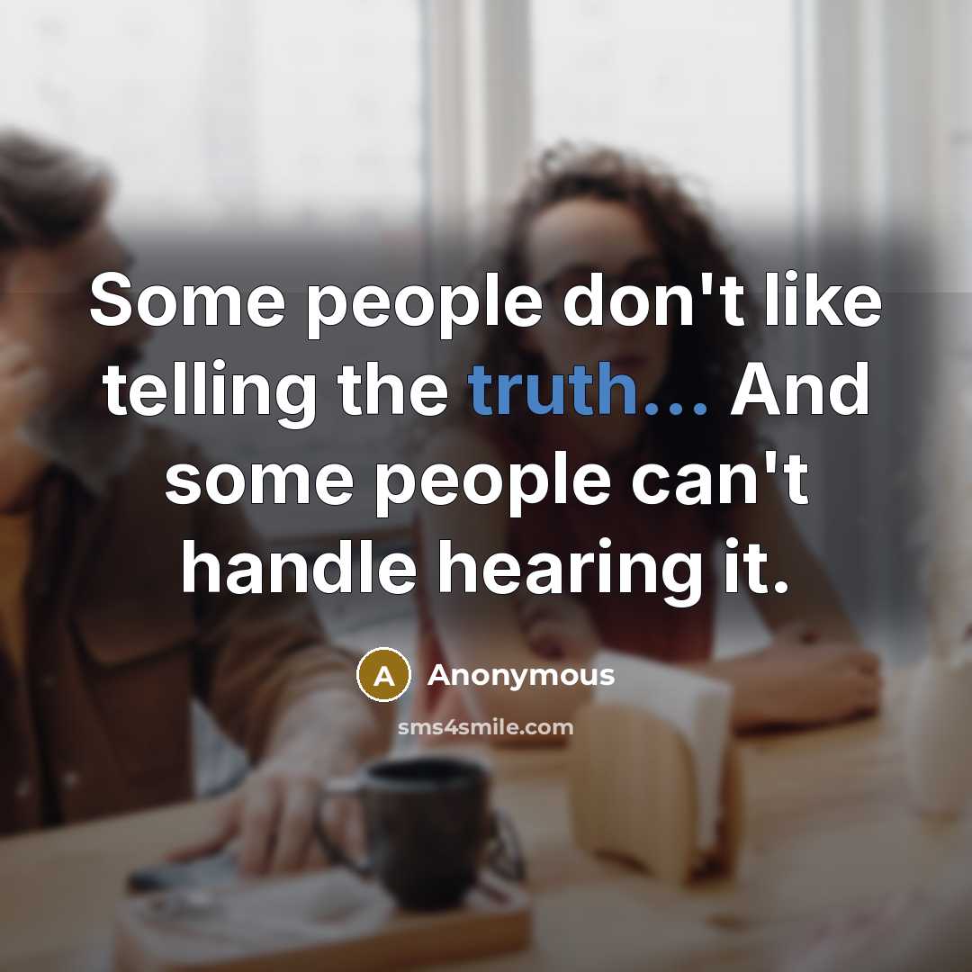 “Some people don't like telling the truth... And some people…” quote by Anonymous