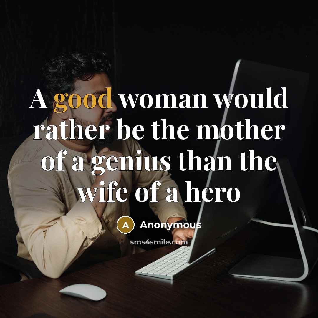 “A good woman would rather be the mother of a…” quote by Anonymous