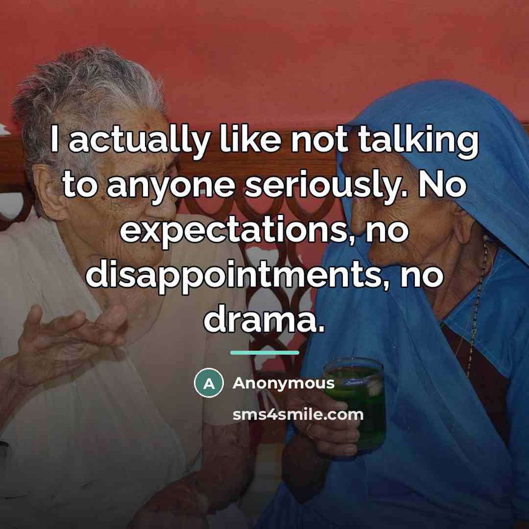 “I actually like not talking to anyone seriously. No expectations,…” quote by Anonymous