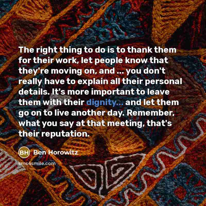 “The right thing to do is to thank them for…” quote by Ben Horowitz