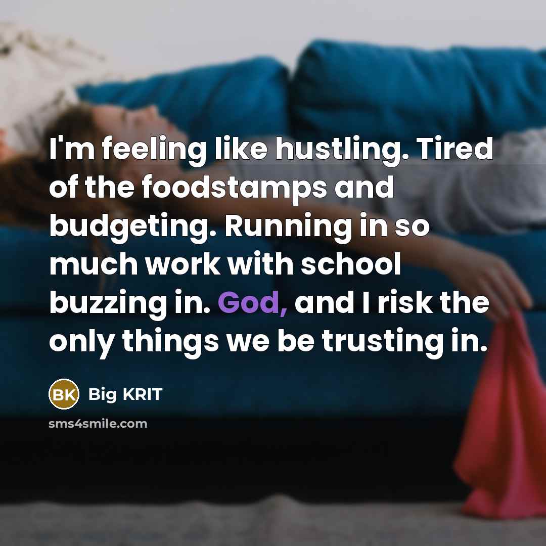 “I'm feeling like hustling. Tired of the foodstamps and budgeting.…” quote by Big KRIT