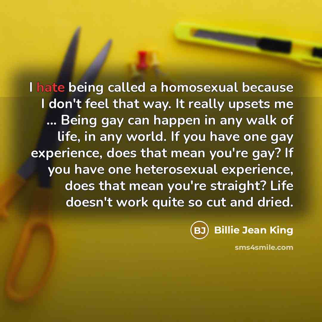 “I hate being called a homosexual because I don't feel…” quote by Billie Jean King