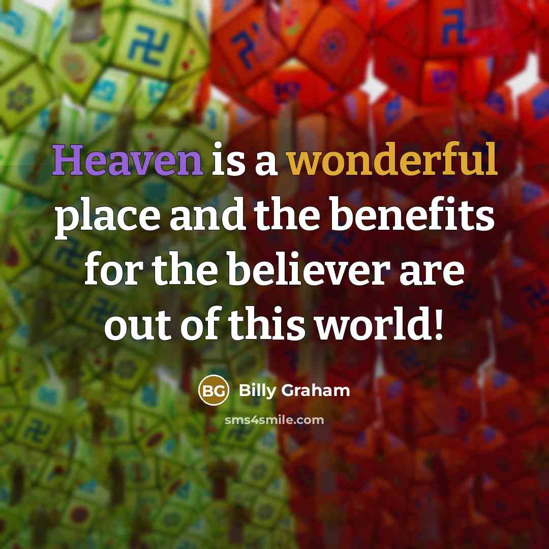 “Heaven is a wonderful place and the benefits for the…” quote by Billy Graham