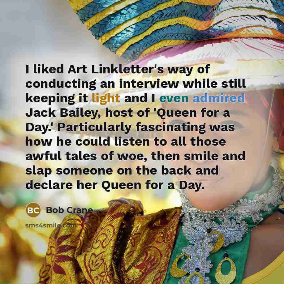 “I liked Art Linkletter's way of conducting an interview while…” quote by Bob Crane