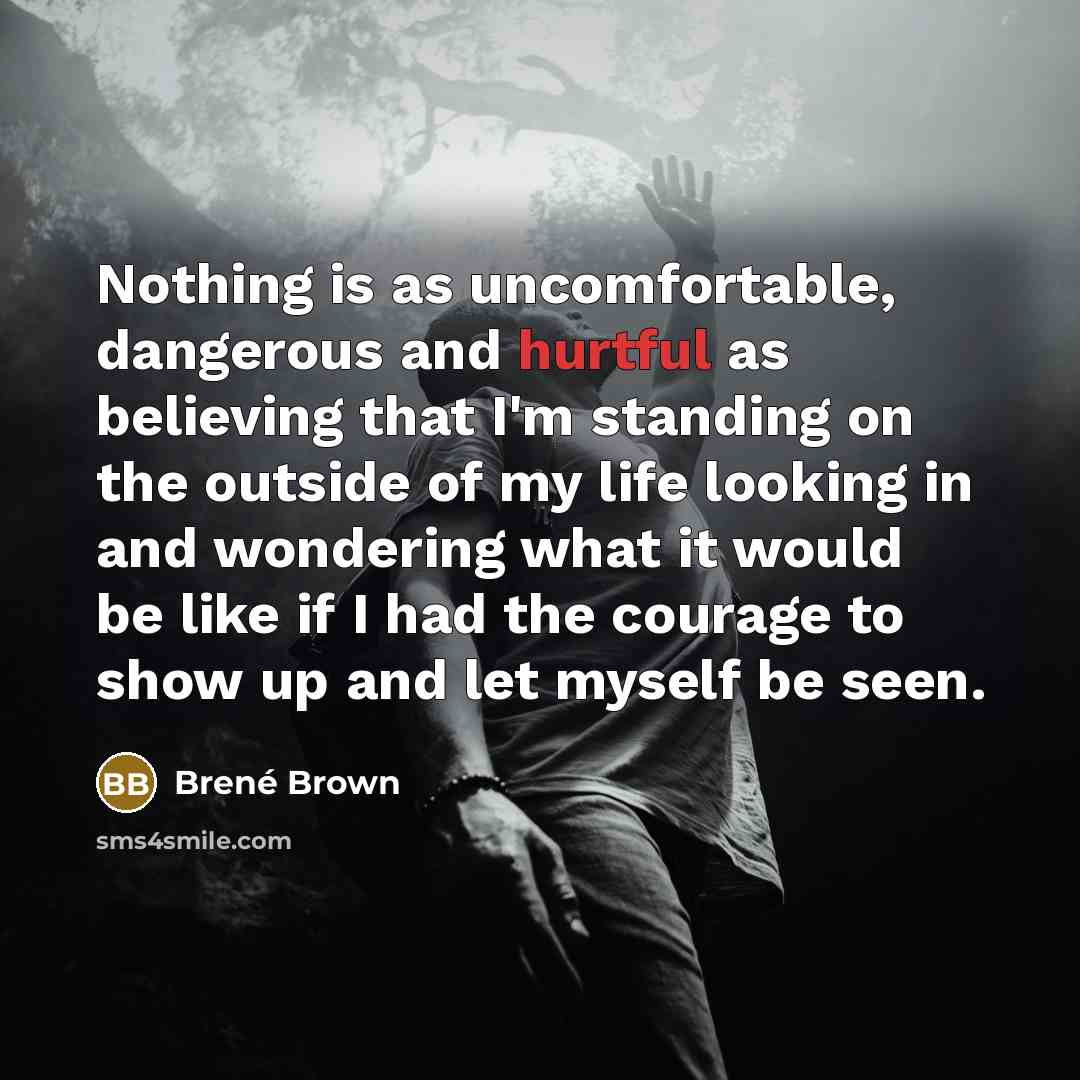 “Nothing is as uncomfortable, dangerous and hurtful as believing that…” quote by Brené Brown