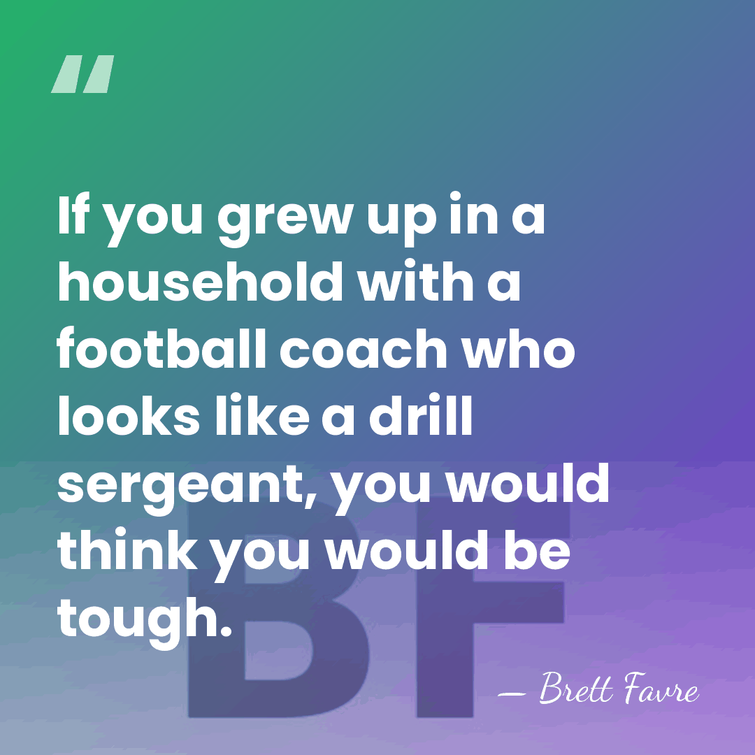 If you grew up in a household with a football coach who&hellip; - Brett Favre