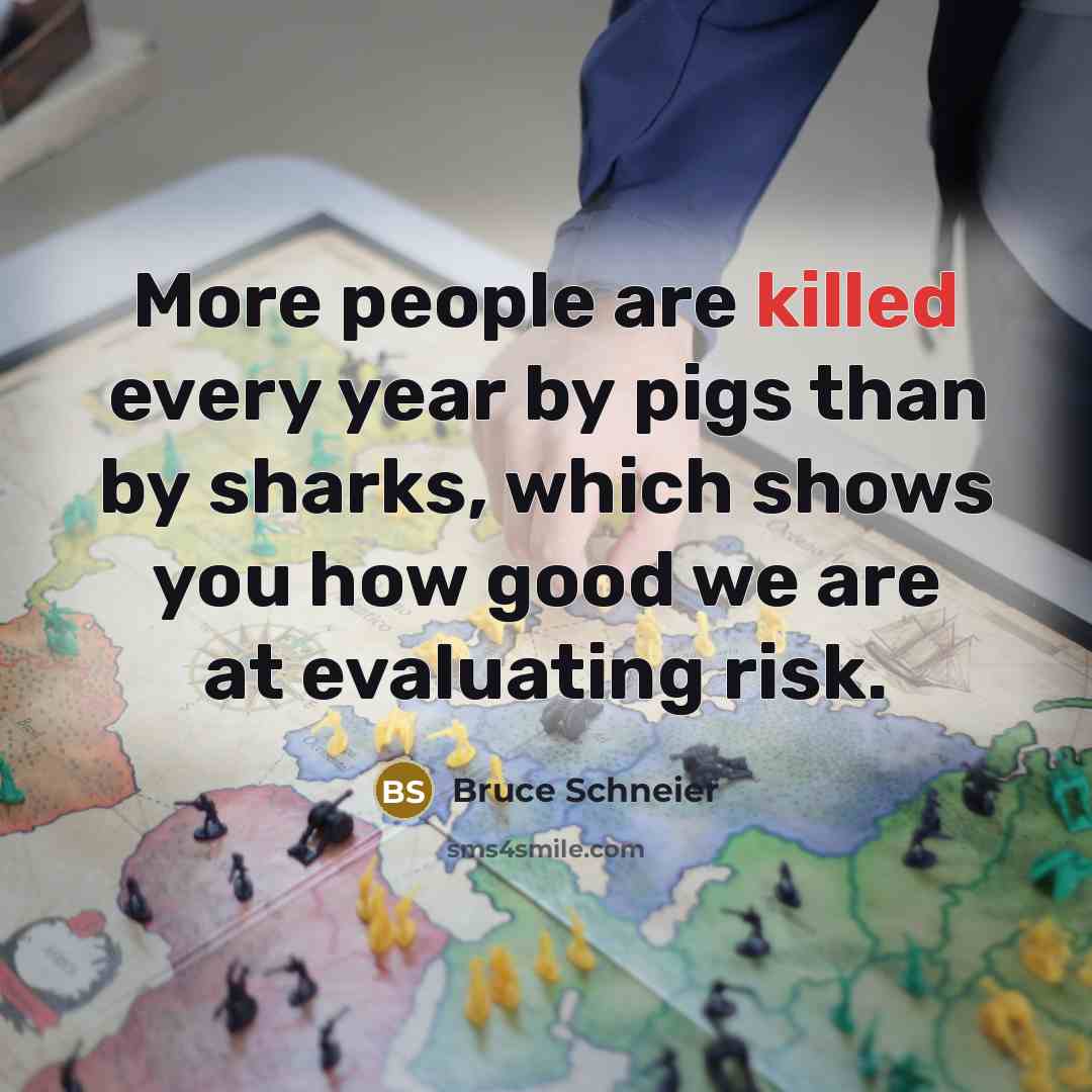 “More people are killed every year by pigs than by…” quote by Bruce Schneier