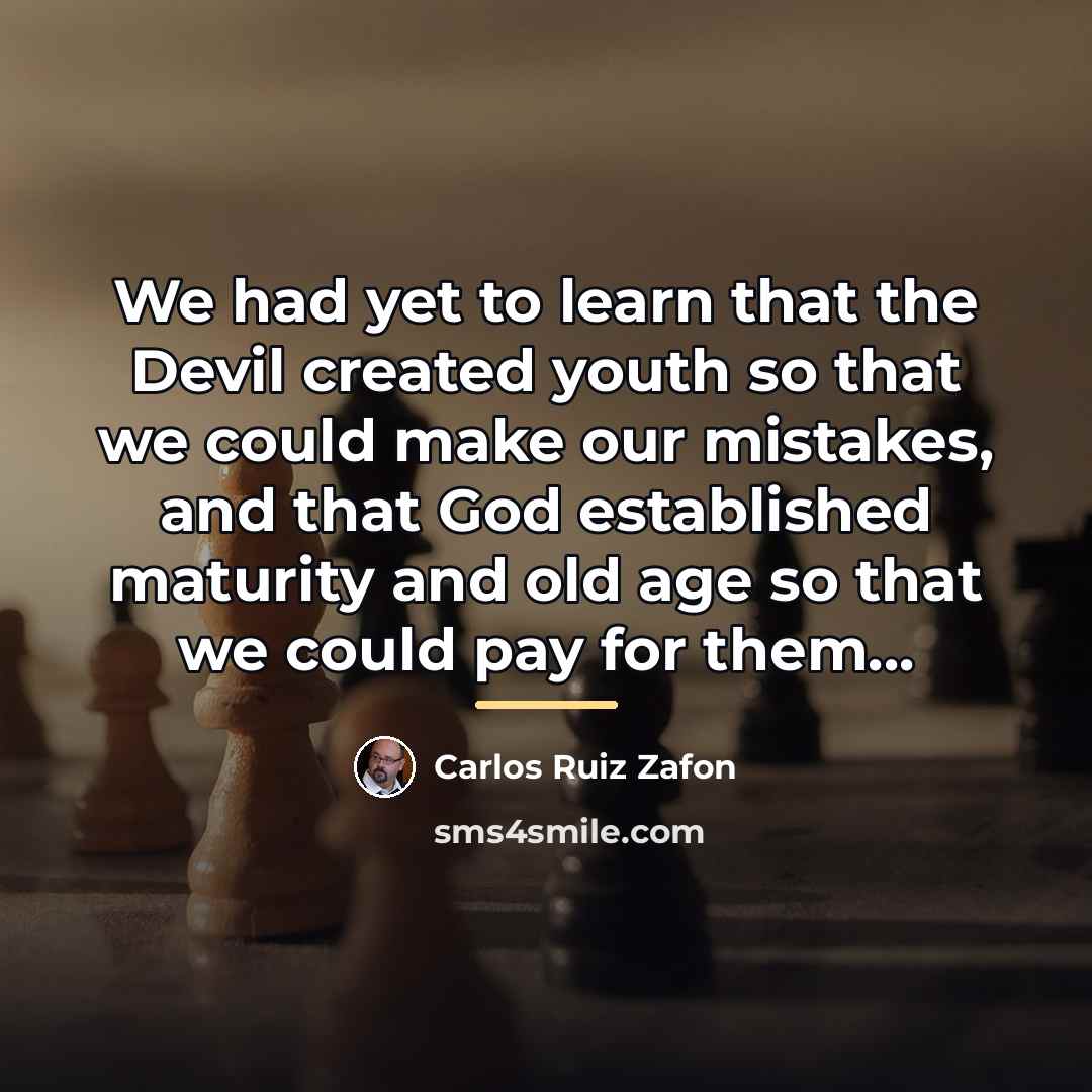 “We had yet to learn that the Devil created youth…” quote by Carlos Ruiz Zafon
