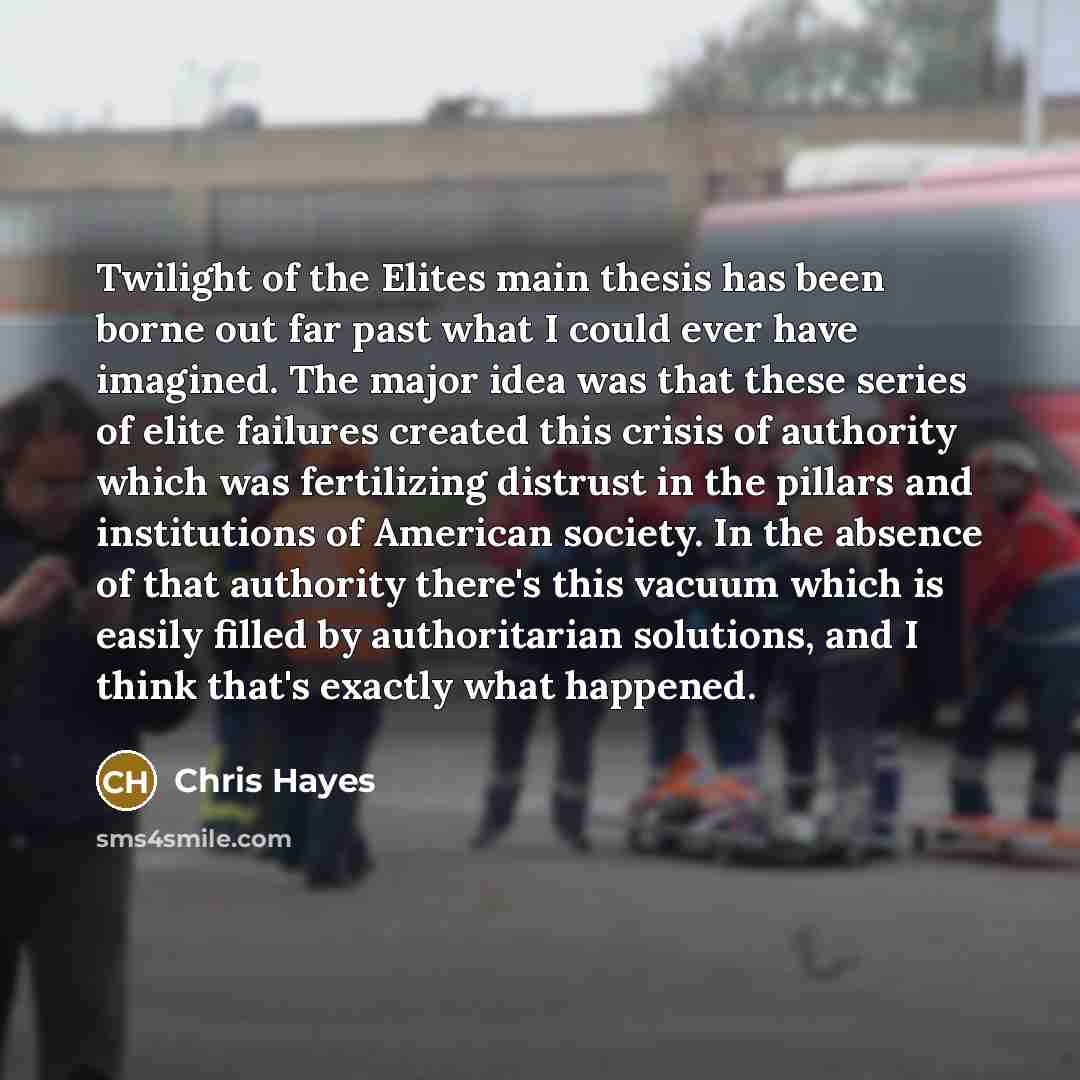 “Twilight of the Elites main thesis has been borne out…” quote by Chris Hayes