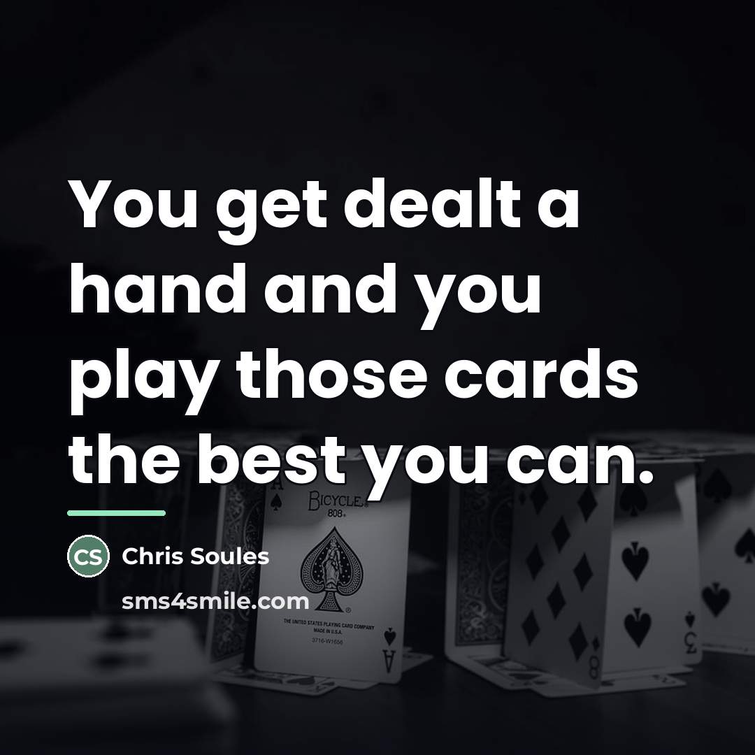 “You get dealt a hand and you play those cards…” quote by Chris Soules
