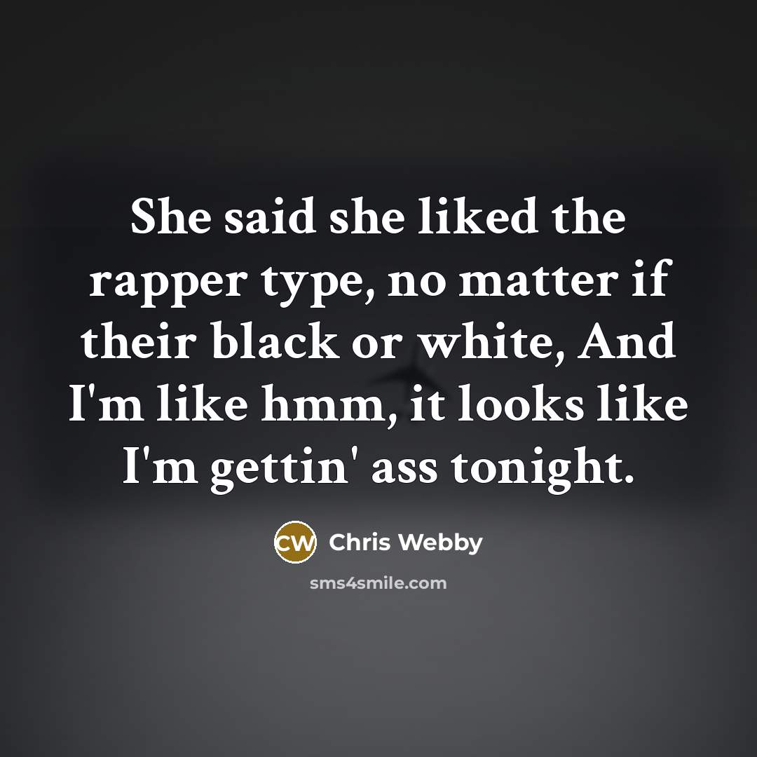 “She said she liked the rapper type, no matter if…” quote by Chris Webby