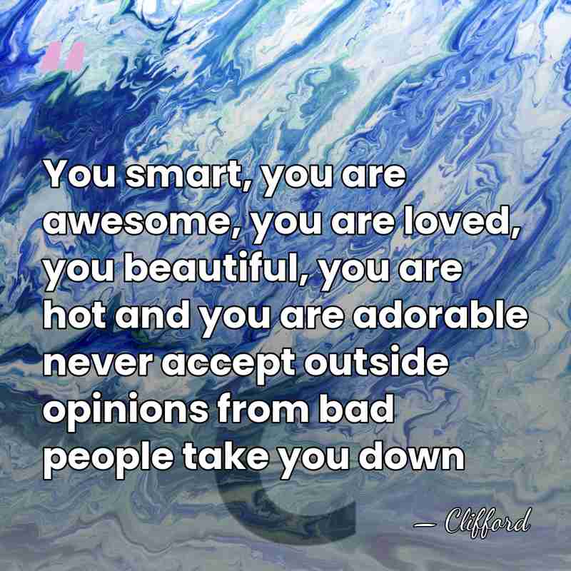You smart, you are awesome, you are loved, you beautiful, you are&hellip; - Clifford