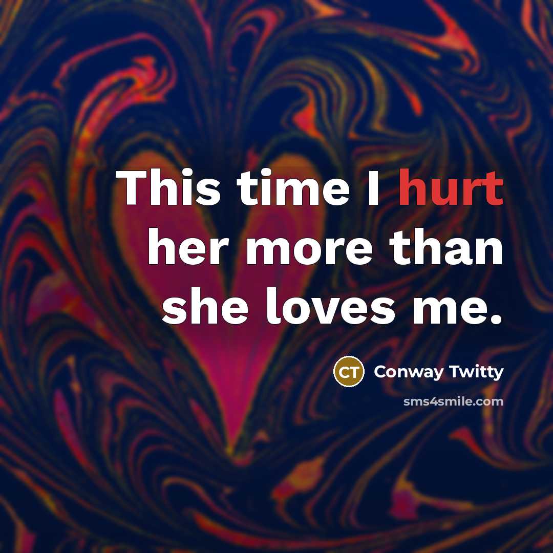 “This time I hurt her more than she loves me.…” quote by Conway Twitty