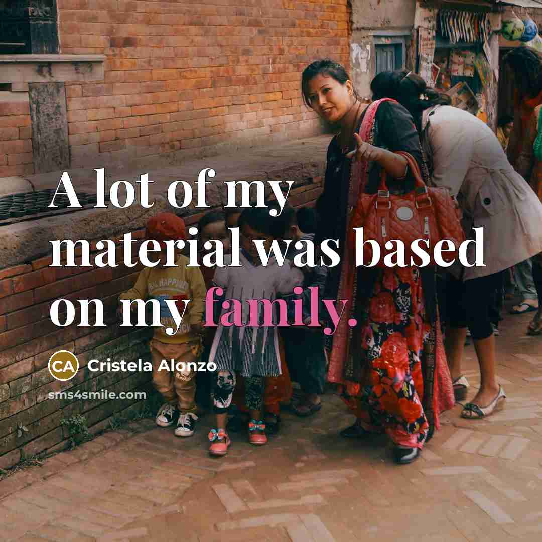 “A lot of my material was based on my family.…” quote by Cristela Alonzo