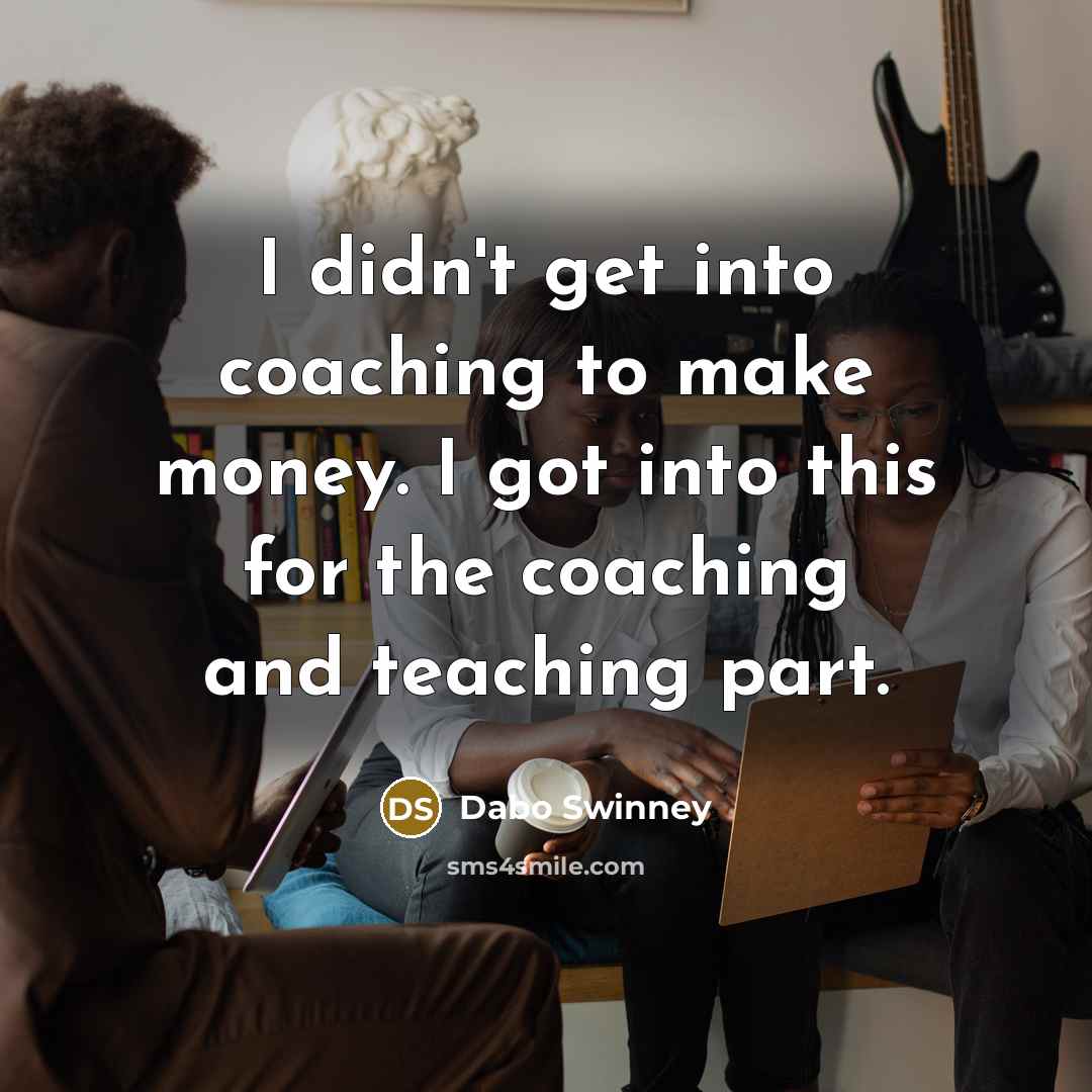 “I didn't get into coaching to make money. I got…” quote by Dabo Swinney
