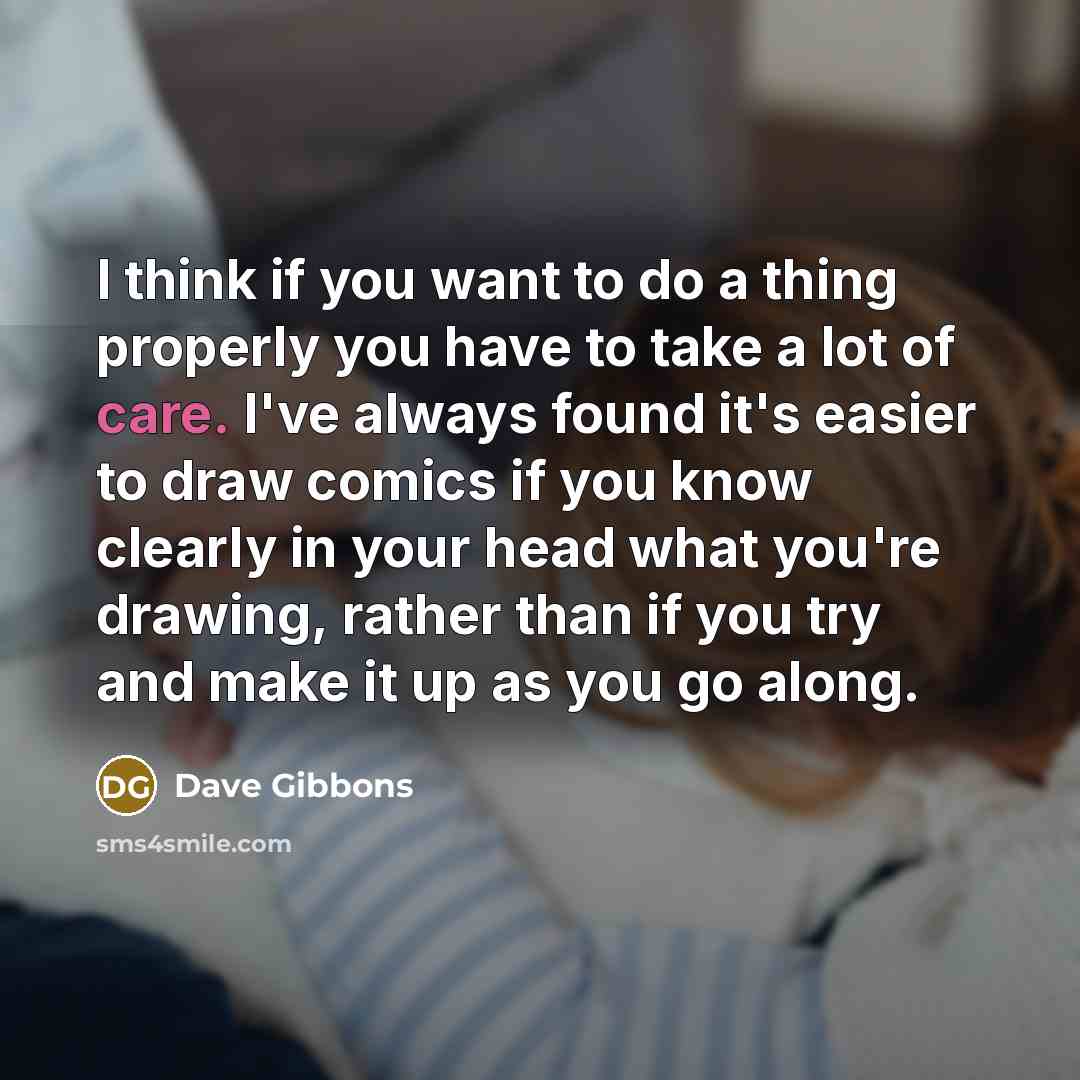 “I think if you want to do a thing properly…” quote by Dave Gibbons