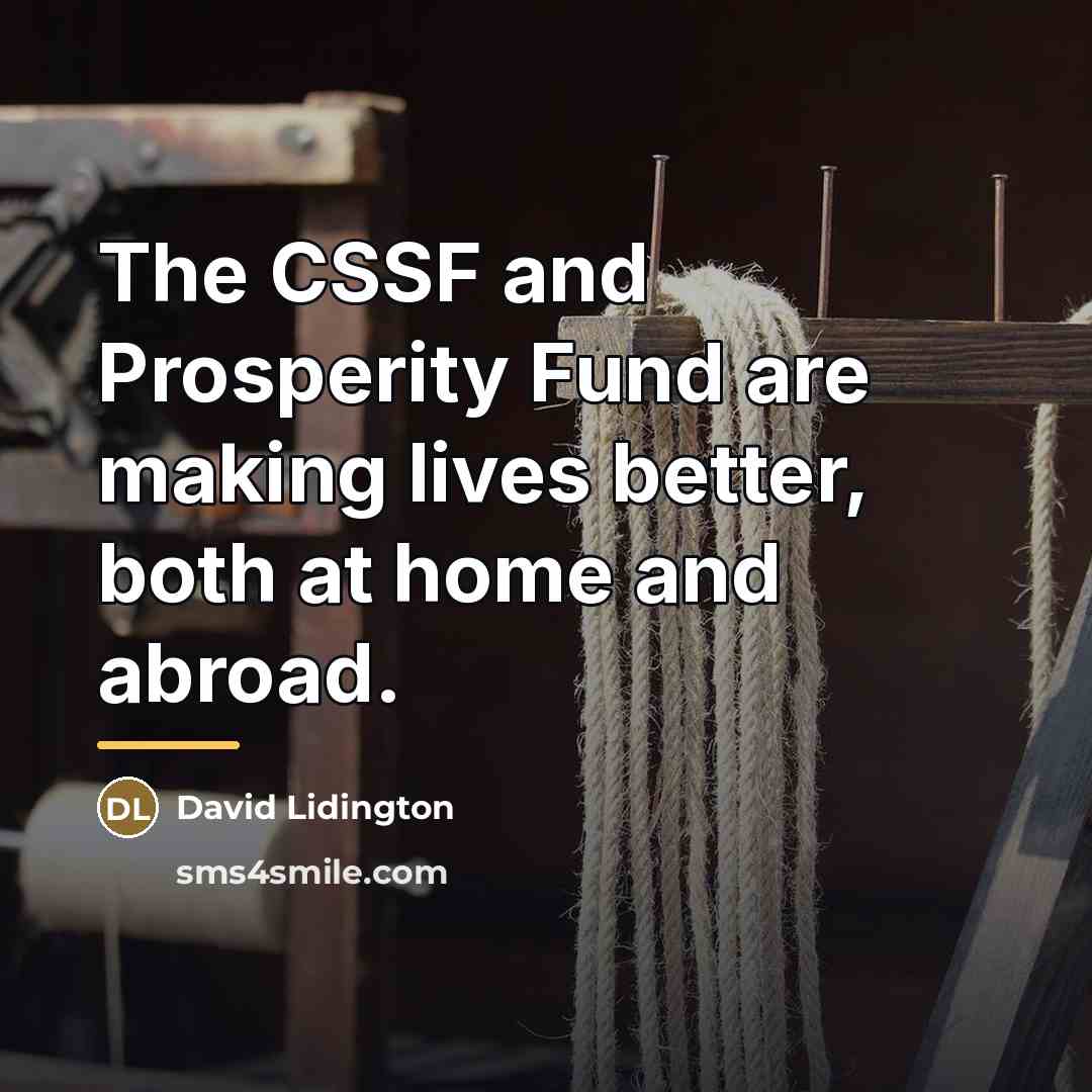 “The CSSF and Prosperity Fund are making lives better, both…” quote by David Lidington