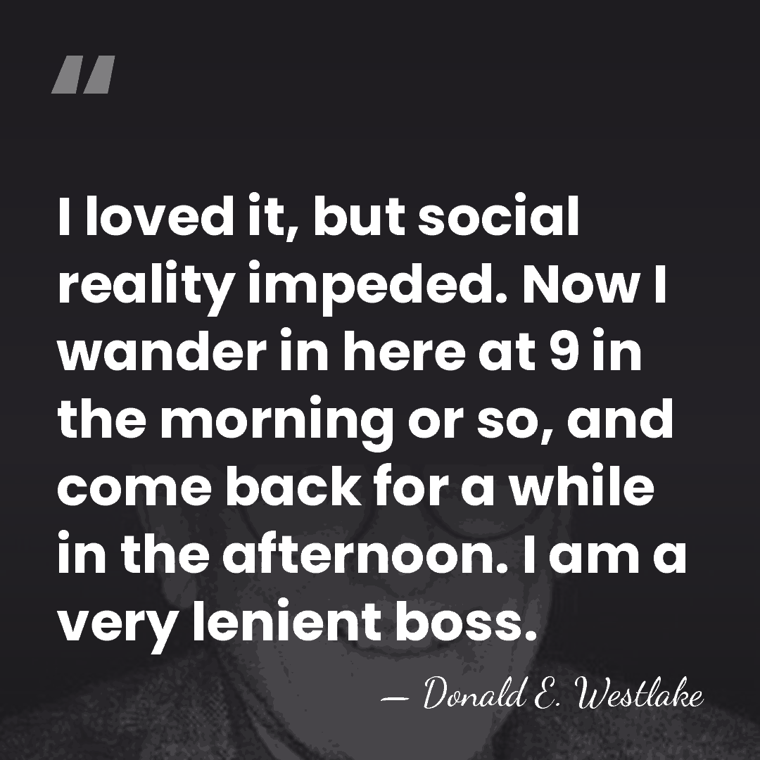 I loved it, but social reality impeded. Now I wander in here&hellip; - Donald E. Westlake