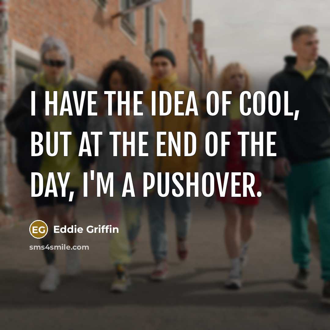 “I have the idea of cool, but at the end…” quote by Eddie Griffin