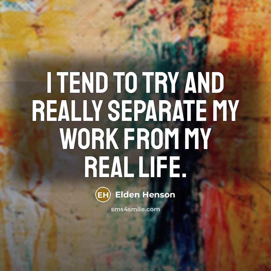 “I tend to try and really separate my work from…” quote by Elden Henson