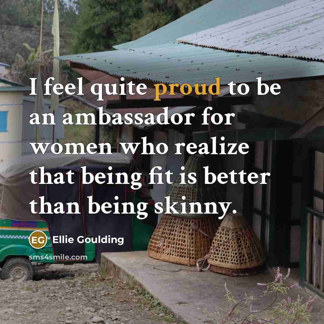 “I feel quite proud to be an ambassador for women…” quote by Ellie Goulding